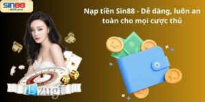 Nạp tiền Sin88 - Dễ dàng, luôn an toàn cho mọi cược thủ