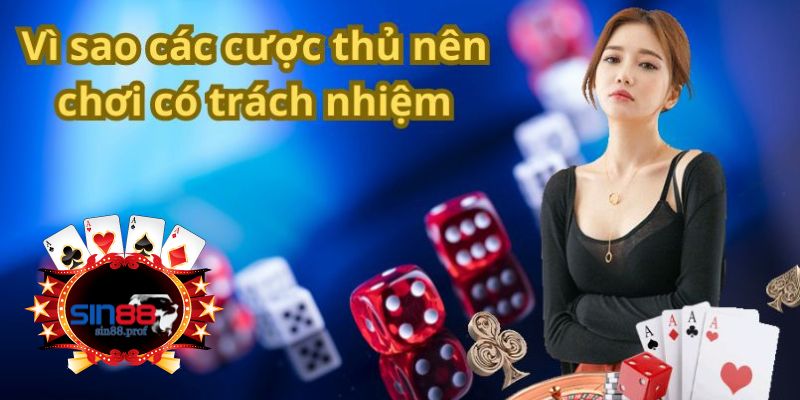 Vì sao các cược thủ nên chơi có trách nhiệm