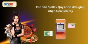 Rút tiền Sin88 - Quy trình đơn giản, nhận tiền liền tay