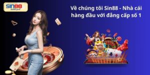 Về chúng tôi Sin88 - Nhà cái hàng đầu với đẳng cấp số 1