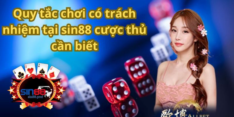 Quy tắc chơi có trách nhiệm tại sin88 cược thủ cần biết